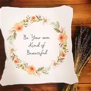 Be Your Own Kind of Beautiful Cushion